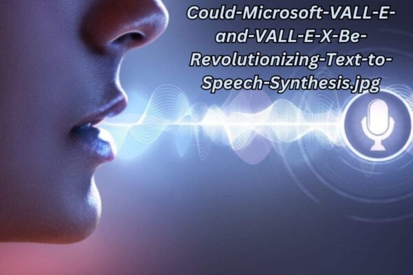 Could-Microsoft-VALL-E-and-VALL-E-X-Be-Revolutionizing-Text-to-Speech-Synthesis.jpg