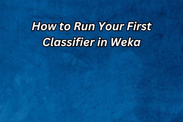 How-to-Run-Your-First-Classifier-in-Weka.jpg